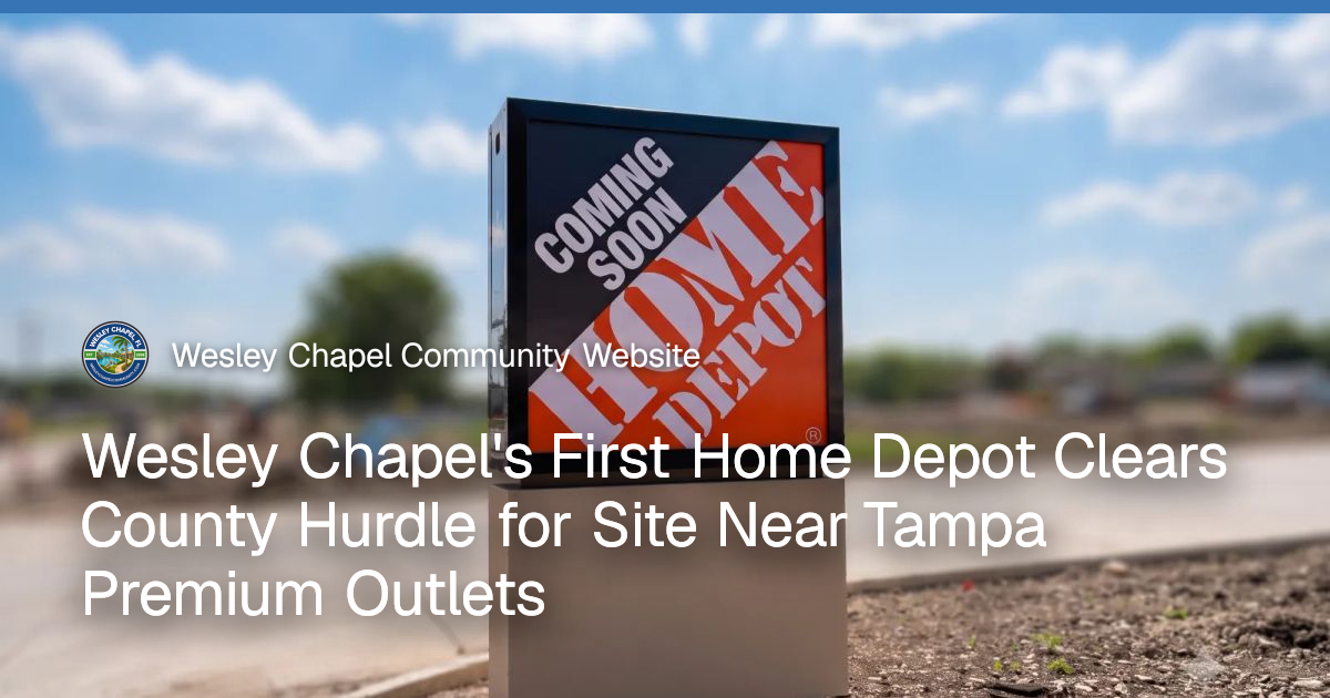 Wesley Chapel's First Home Depot Clears County Hurdle for Site Near Tampa Premiu...